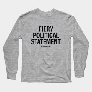 FIERY POLITICAL STATEMENT Long Sleeve T-Shirt